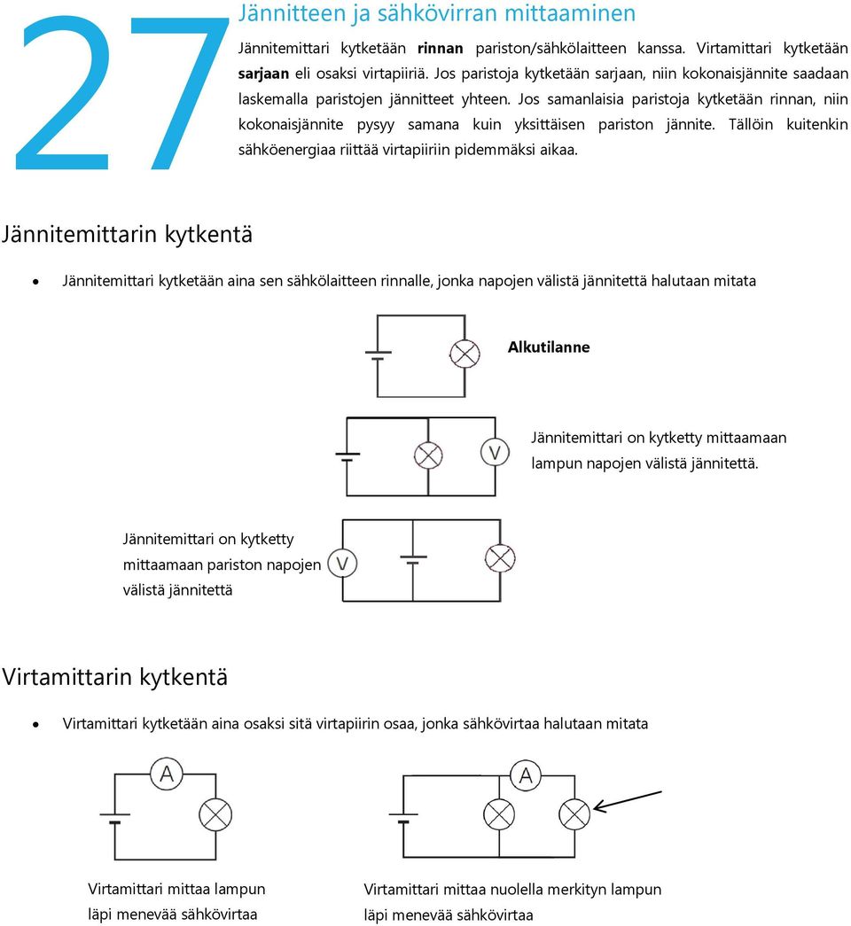 Jos samanlaisia paristoja kytketään rinnan, niin kokonaisjännite pysyy samana kuin yksittäisen pariston jännite.