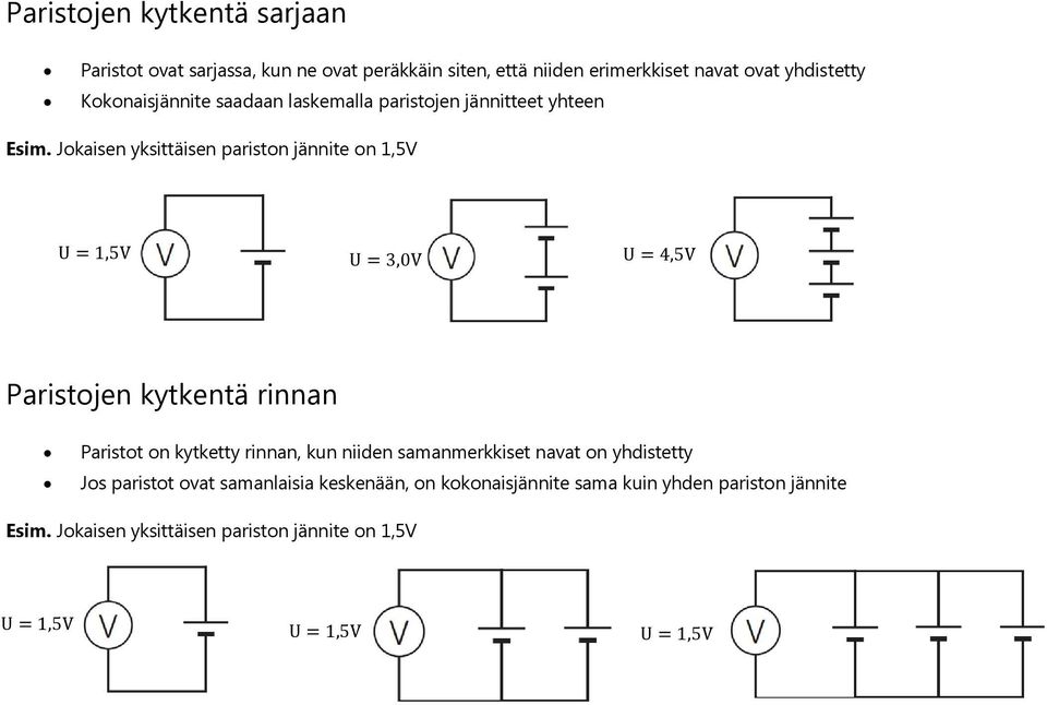 Jokaisen yksittäisen pariston jännite on 1,5V U = 1,5V U = 3,0V U = 4,5V Paristojen kytkentä rinnan Paristot on kytketty rinnan, kun