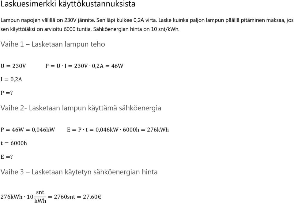 Sähköenergian hinta on 10 snt/kwh. Vaihe 1 Lasketaan lampun teho U = 230V P = U I = 230V 0,2A = 46W I = 0,2A P =?