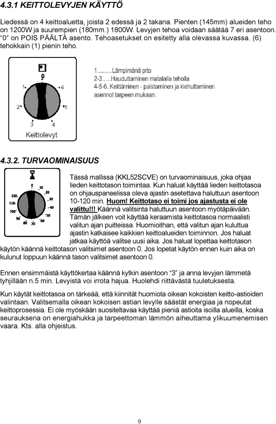 TURVAOMINAISUUS Tässä mallissa (KKL52SCVE) on turvaominaisuus, joka ohjaa lieden keittotason toimintaa.