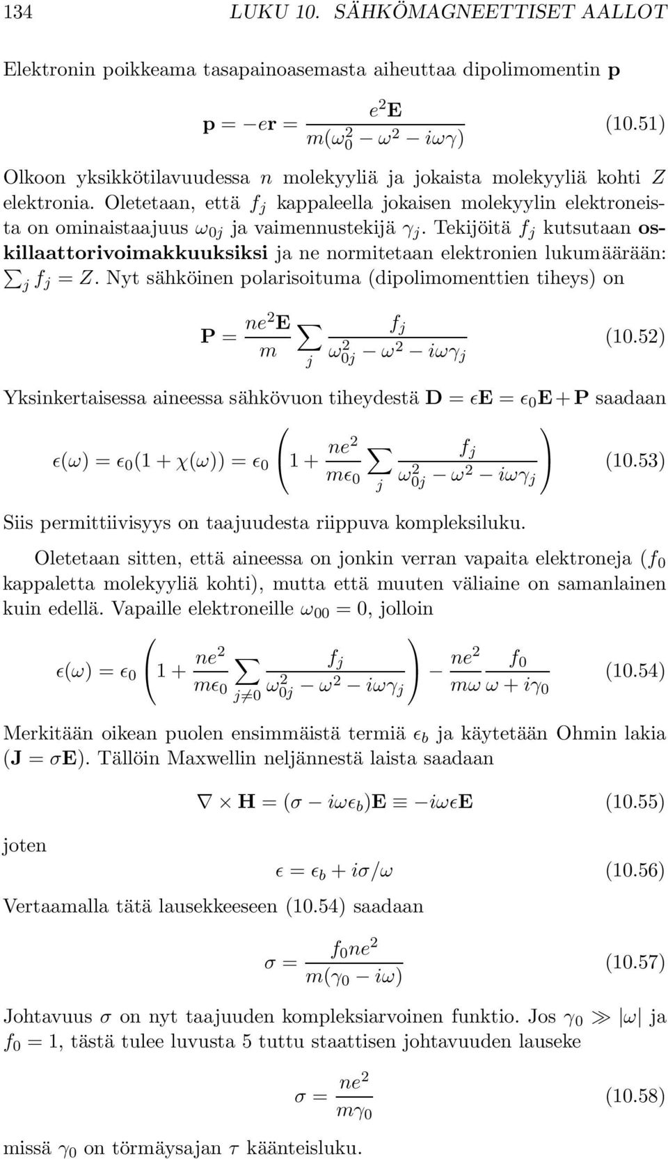 Tekijöitä f j kutsutaan oskillaattorivoimakkuuksiksi ja ne normitetaan elektronien lukumäärään: j f j = Z.