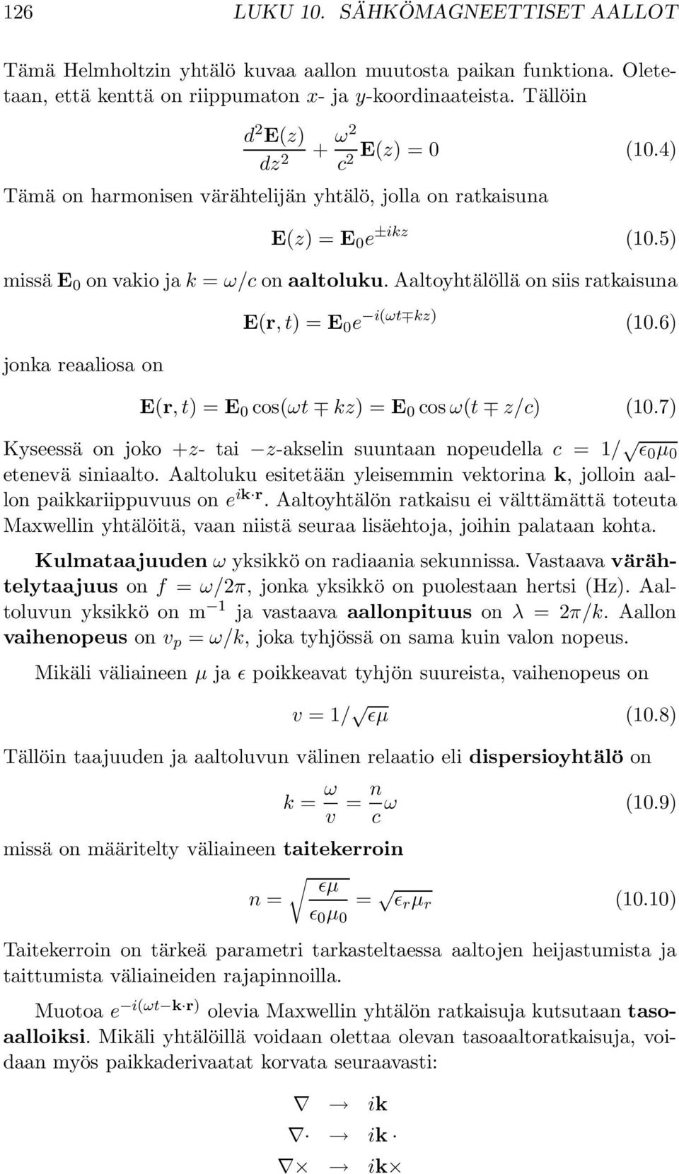 Aaltoyhtälöllä on siis ratkaisuna jonka reaaliosa on E(r, t) = E 0 e i(ωt kz) (10.6) E(r, t) = E 0 cos(ωt kz) = E 0 cos ω(t z/c) (10.