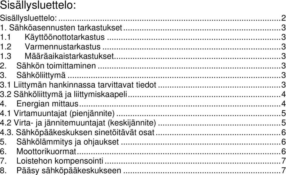 Energian mittaus...4 4.1 Virtamuuntajat (pienjännite)...5 4.2 Virta- ja jännitemuuntajat (keskijännite)...5 4.3.