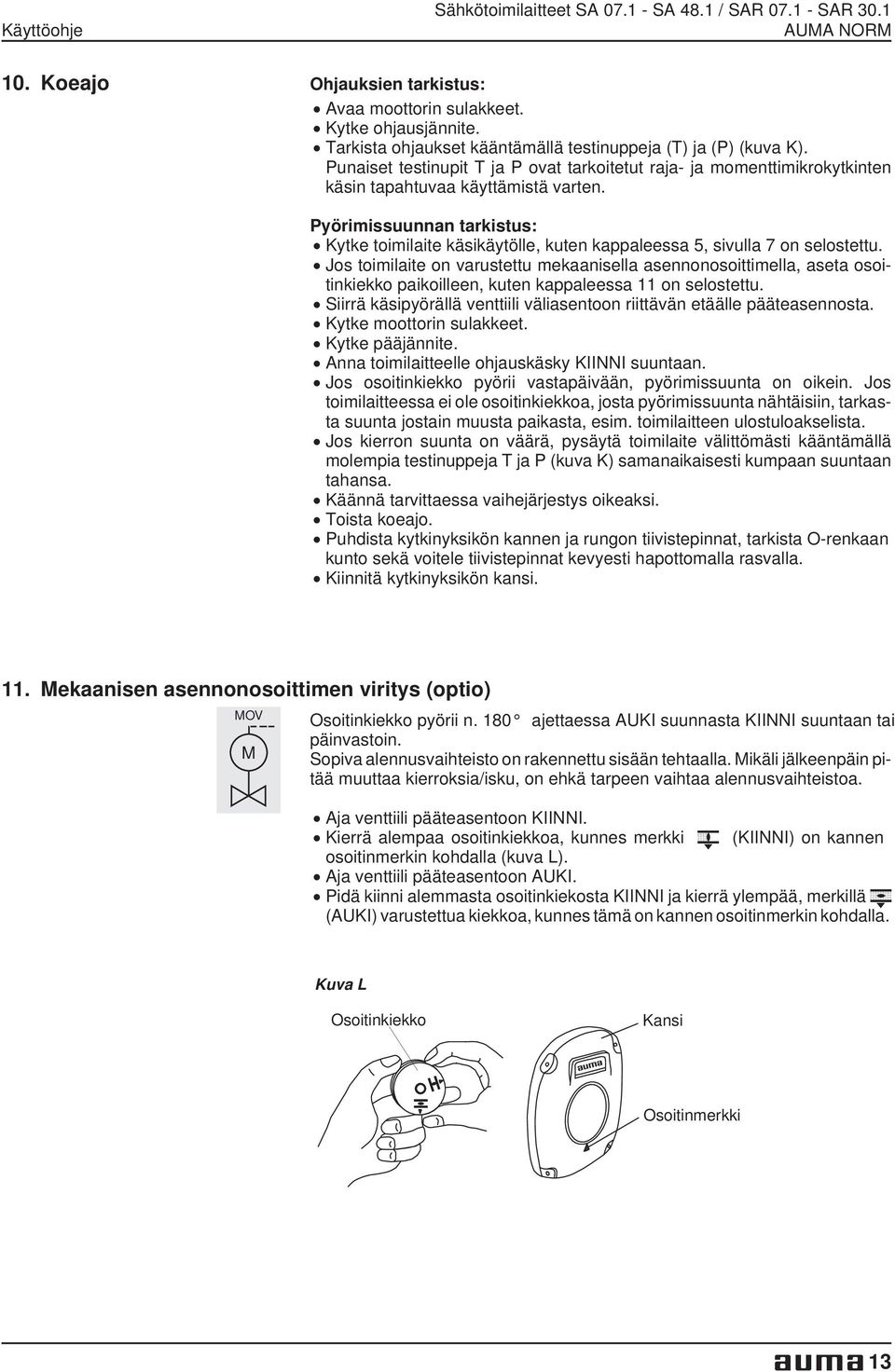 Pyörimissuunnan tarkistus: Kytke toimilaite käsikäytölle, kuten kappaleessa 5, sivulla 7 on selostettu.