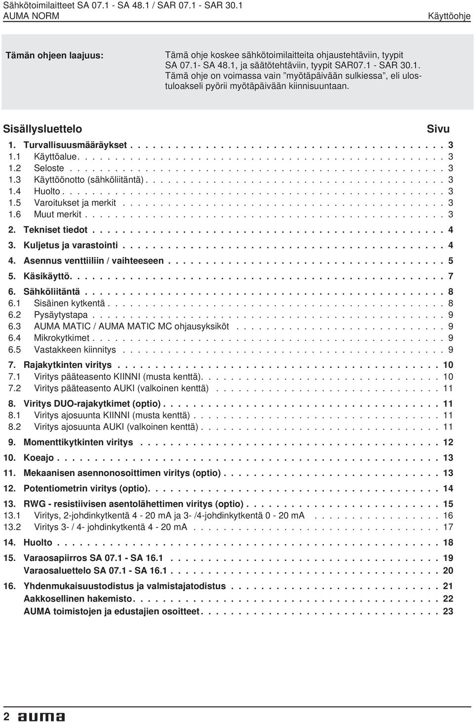 Turvallisuusmääräykset.......................................... 3 1.1 Käyttöalue................................................. 3 1.2 Seloste.................................................. 3 1.3 Käyttöönotto (sähköliitäntä).