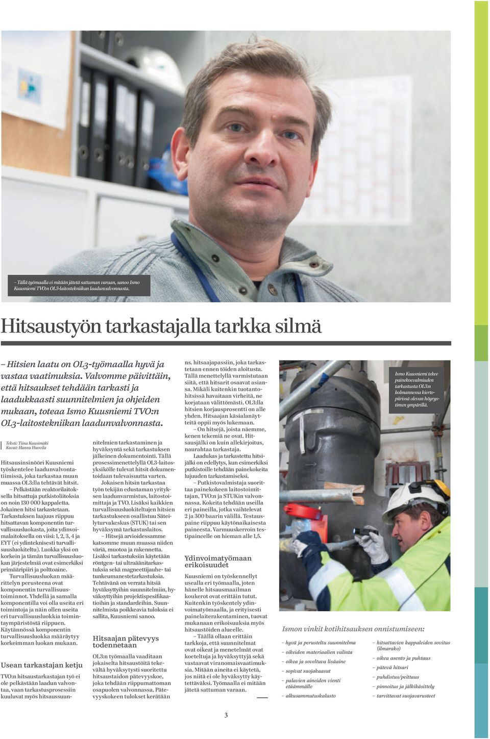 Valvomme päivittäin, että hitsaukset tehdään tarkasti ja laadukkaasti suunnitelmien ja ohjeiden mukaan, toteaa Ismo Kuusniemi TVO:n OL3-laitostekniikan laadunvalvonnasta.
