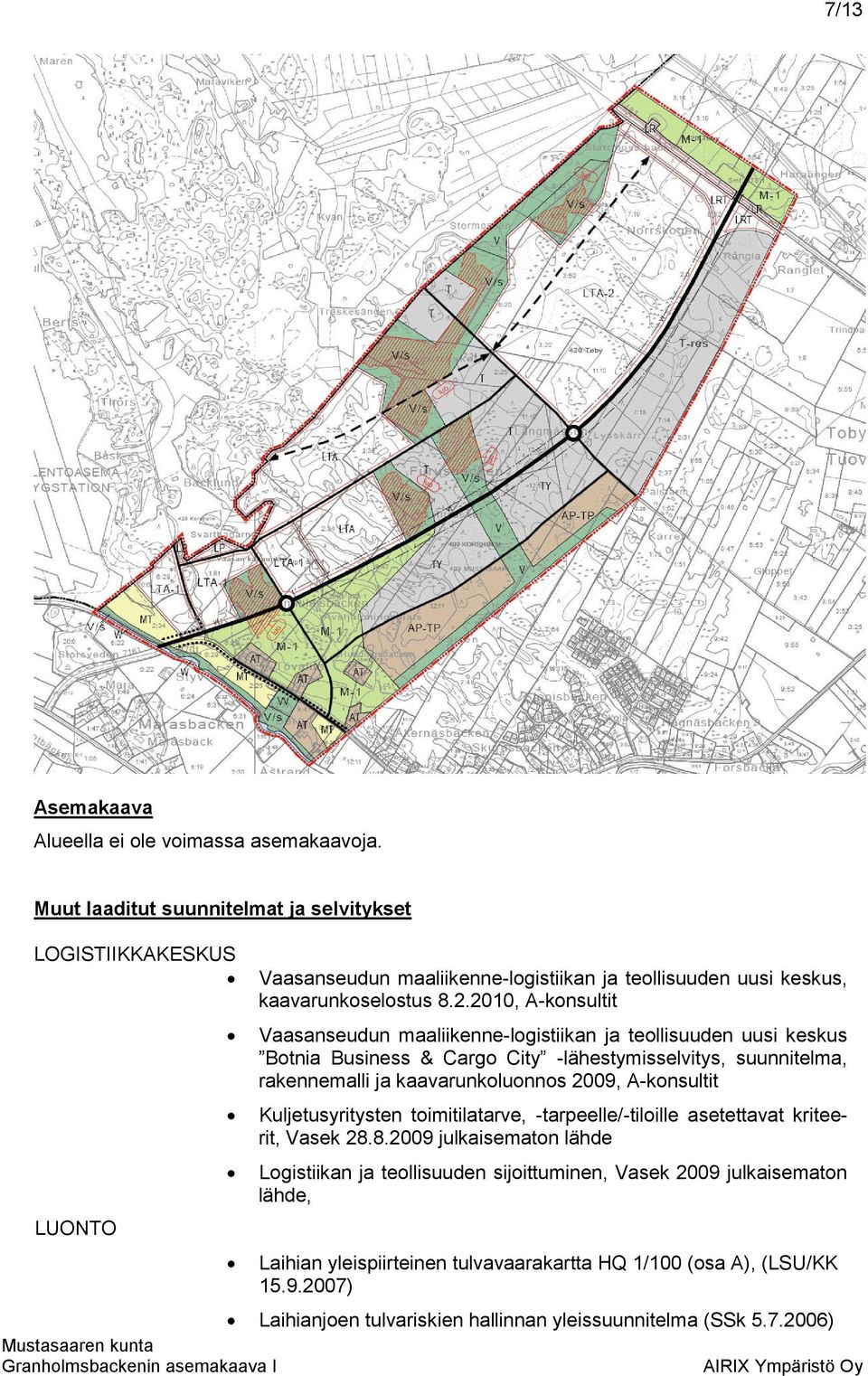 2010, A-konsultit Vaasanseudun maaliikenne-logistiikan ja teollisuuden uusi keskus Botnia Business & Cargo City -lähestymisselvitys, suunnitelma, rakennemalli ja kaavarunkoluonnos 2009,