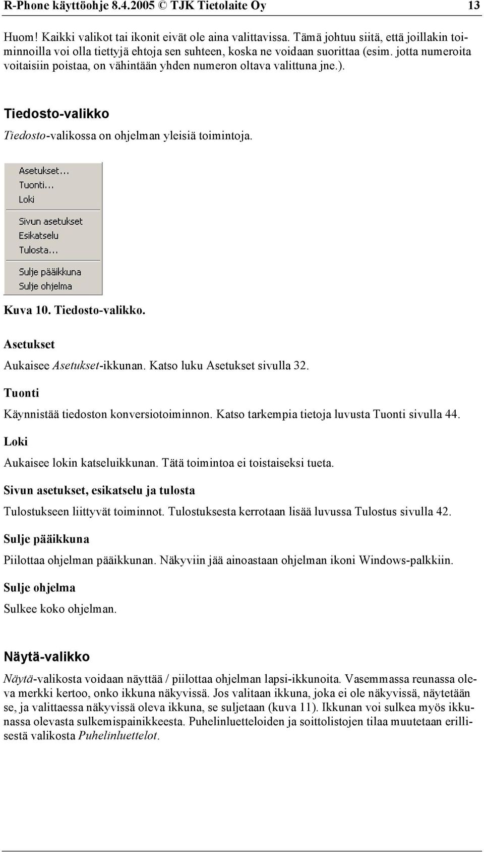 jotta numeroita voitaisiin poistaa, on vähintään yhden numeron oltava valittuna jne.). Tiedosto-valikko Tiedosto-valikossa on ohjelman yleisiä toimintoja. Kuva 10. Tiedosto-valikko. Asetukset Aukaisee Asetukset-ikkunan.