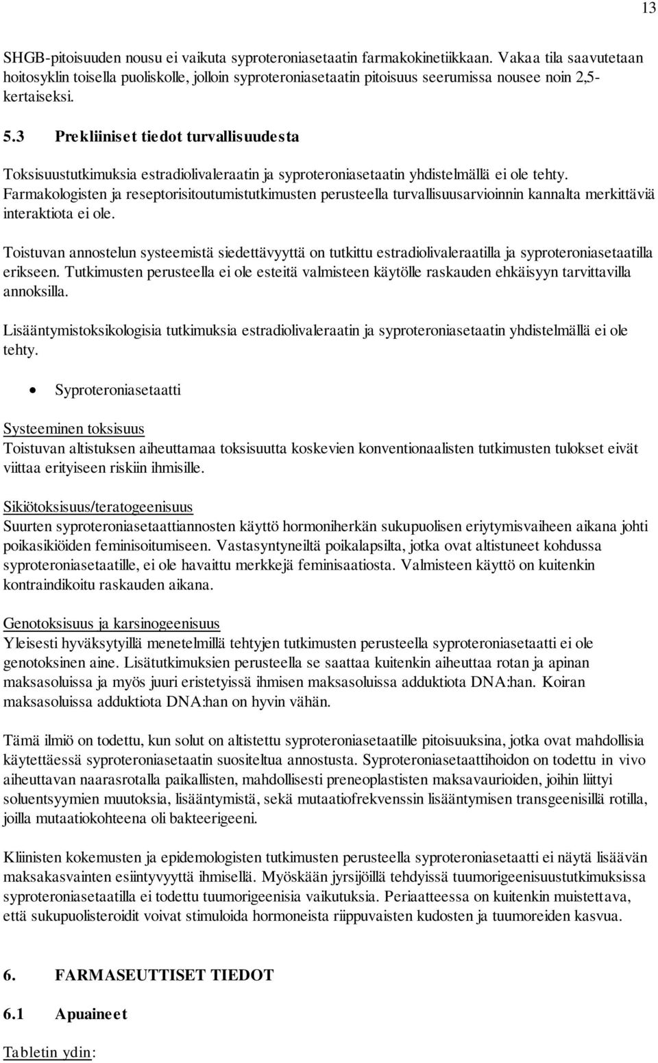 3 Prekliiniset tiedot turvallisuudesta Toksisuustutkimuksia estradiolivaleraatin ja syproteroniasetaatin yhdistelmällä ei ole tehty.