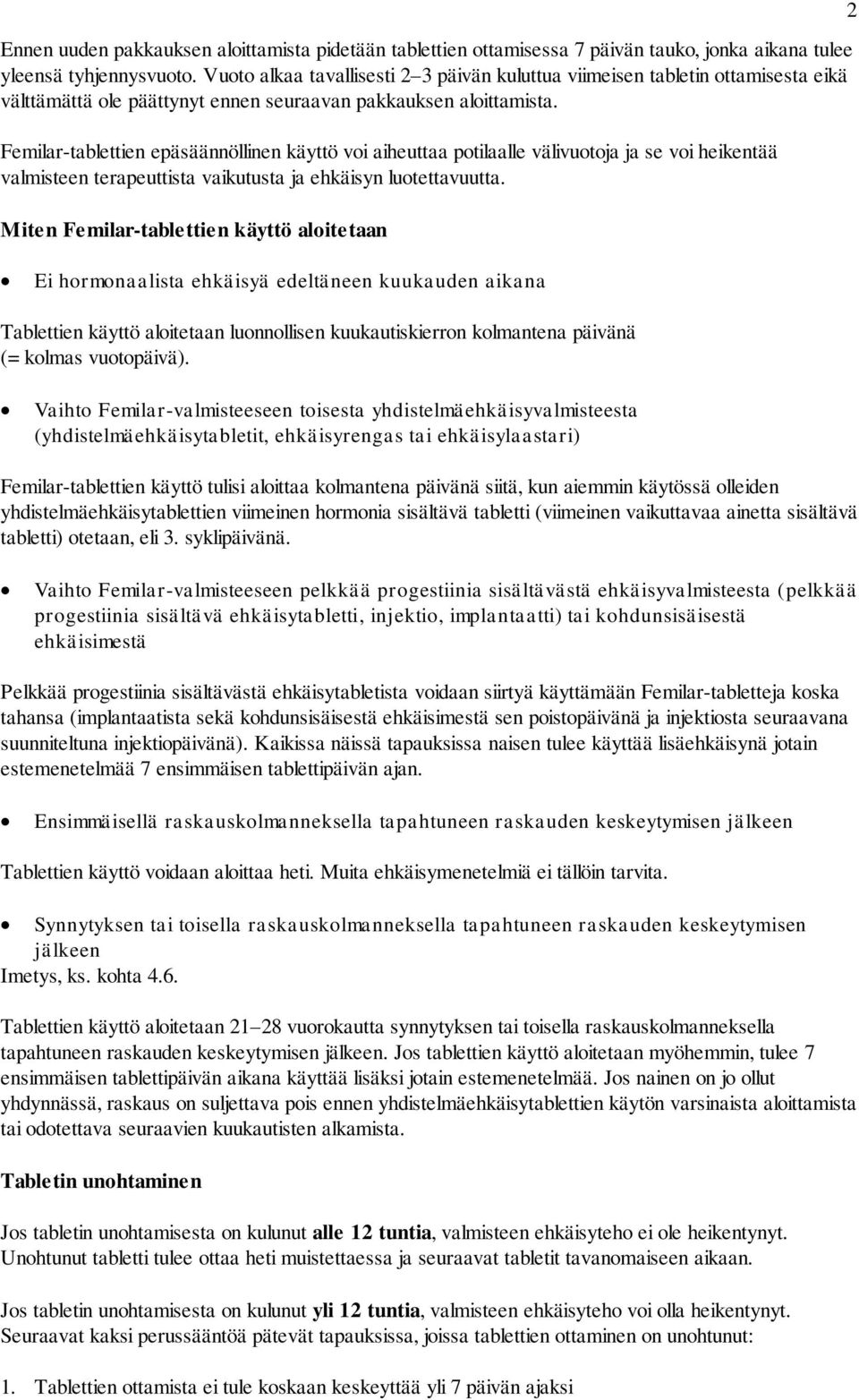 Femilar-tablettien epäsäännöllinen käyttö voi aiheuttaa potilaalle välivuotoja ja se voi heikentää valmisteen terapeuttista vaikutusta ja ehkäisyn luotettavuutta.