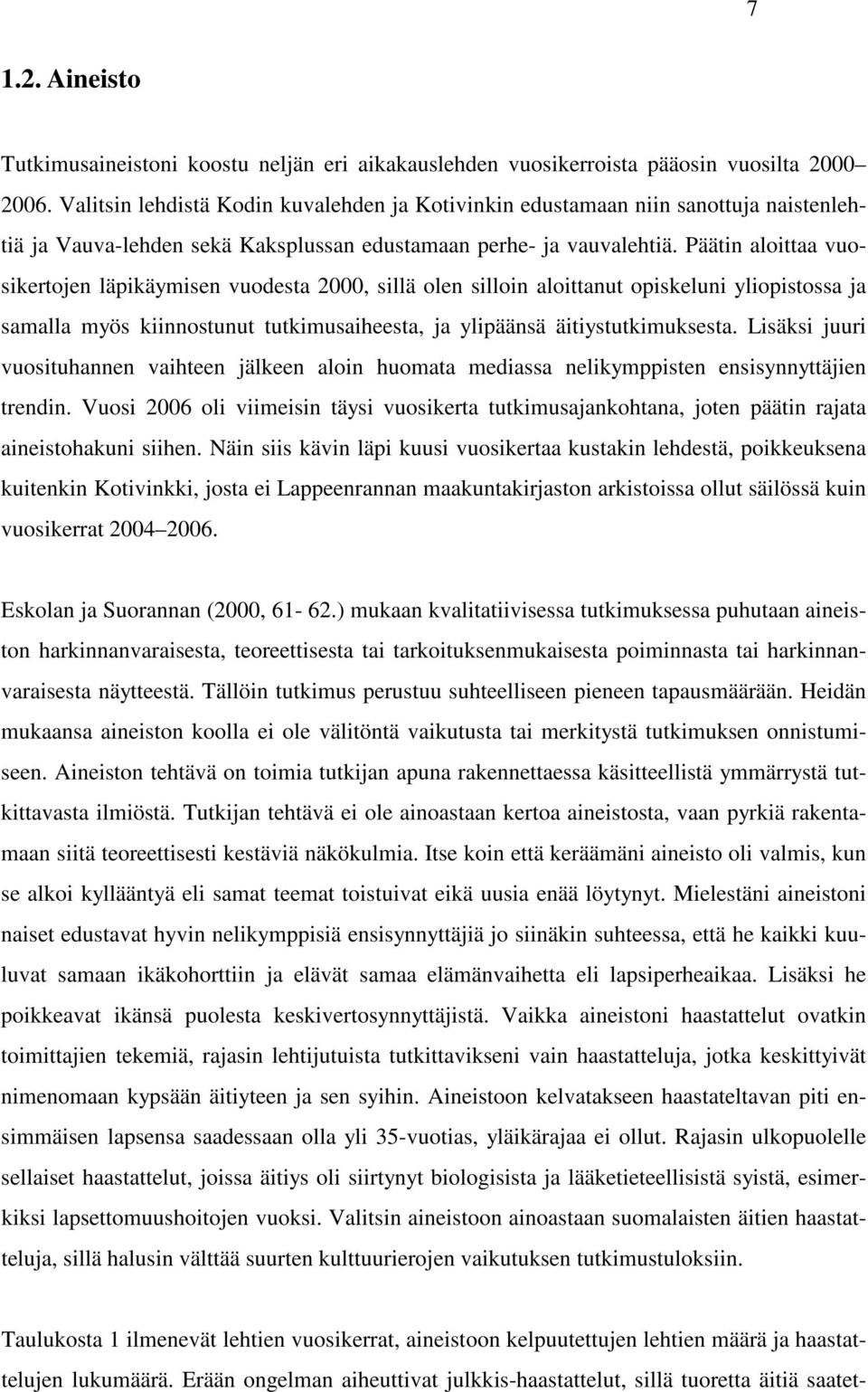 Päätin aloittaa vuosikertojen läpikäymisen vuodesta 2000, sillä olen silloin aloittanut opiskeluni yliopistossa ja samalla myös kiinnostunut tutkimusaiheesta, ja ylipäänsä äitiystutkimuksesta.