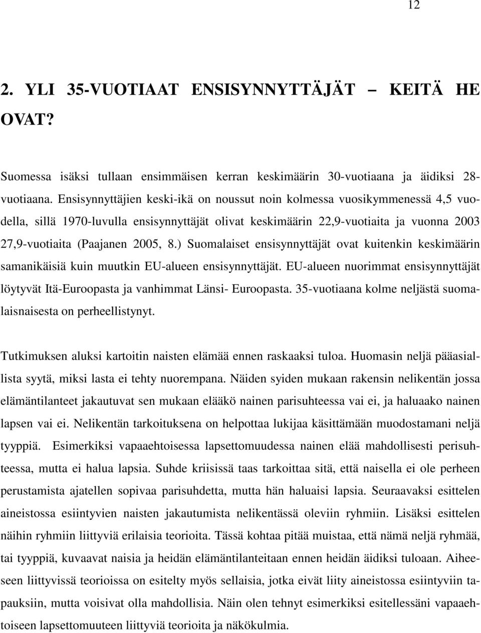 ) Suomalaiset ensisynnyttäjät ovat kuitenkin keskimäärin samanikäisiä kuin muutkin EU-alueen ensisynnyttäjät.