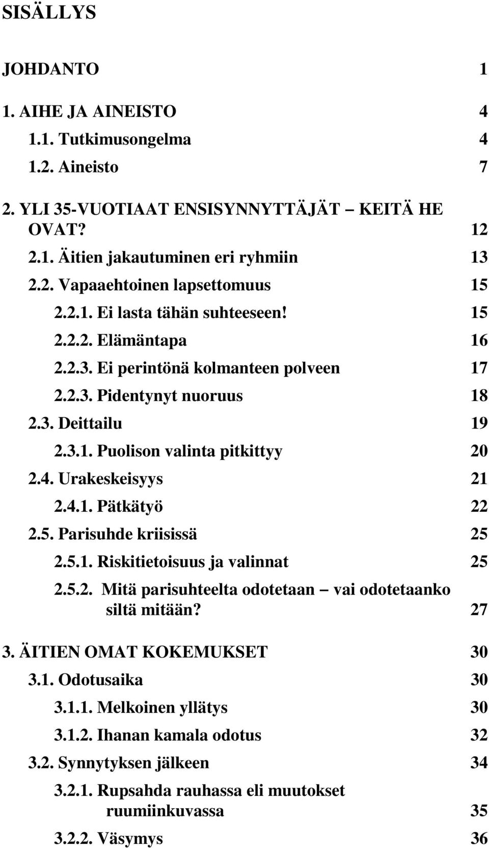 Urakeskeisyys 21 2.4.1. Pätkätyö 22 2.5. Parisuhde kriisissä 25 2.5.1. Riskitietoisuus ja valinnat 25 2.5.2. Mitä parisuhteelta odotetaan vai odotetaanko siltä mitään? 27 3.