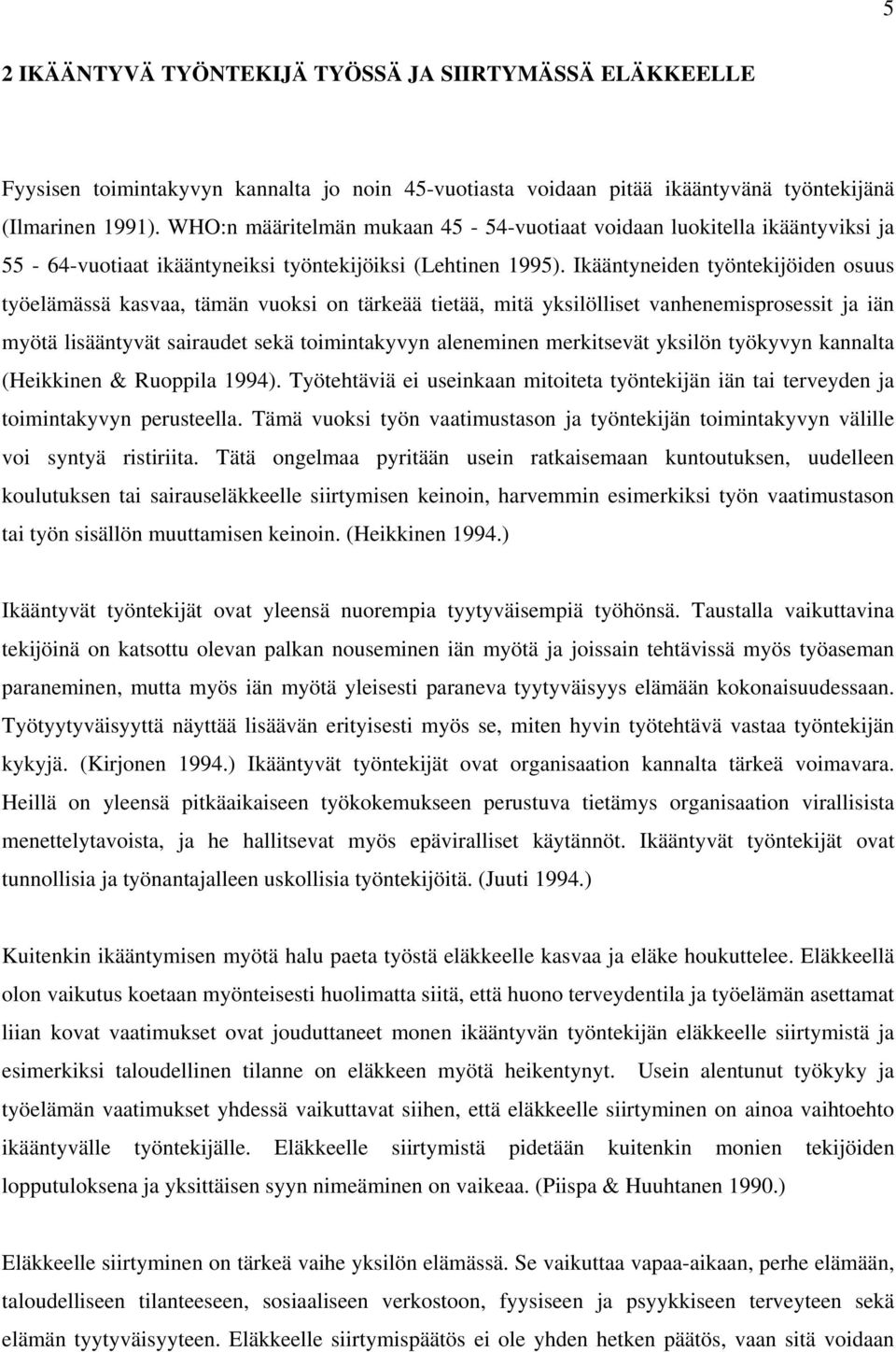 Ikääntyneiden työntekijöiden osuus työelämässä kasvaa, tämän vuoksi on tärkeää tietää, mitä yksilölliset vanhenemisprosessit ja iän myötä lisääntyvät sairaudet sekä toimintakyvyn aleneminen