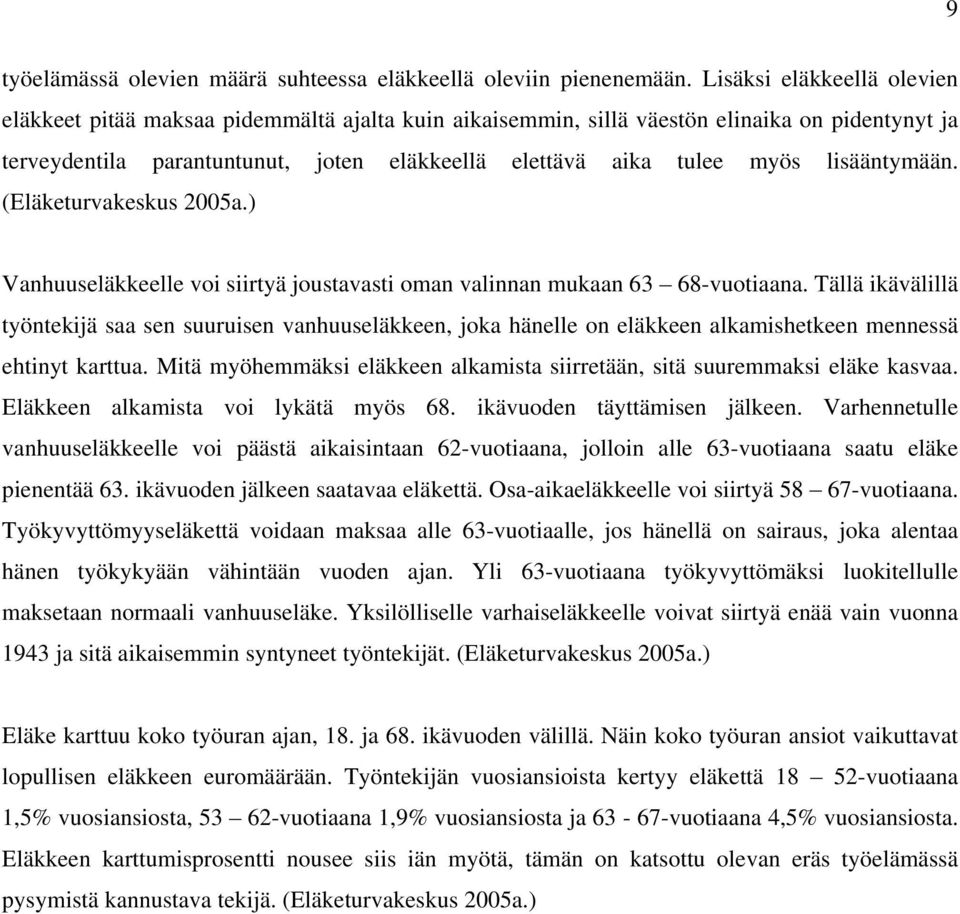 lisääntymään. (Eläketurvakeskus 2005a.) Vanhuuseläkkeelle voi siirtyä joustavasti oman valinnan mukaan 63 68-vuotiaana.