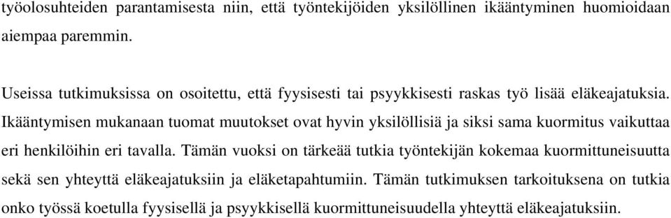 Ikääntymisen mukanaan tuomat muutokset ovat hyvin yksilöllisiä ja siksi sama kuormitus vaikuttaa eri henkilöihin eri tavalla.