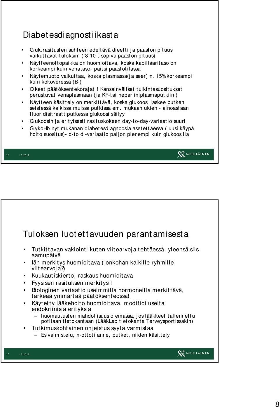 paastotilassa Näytemuoto vaikuttaa, koska plasmassa(ja seer) n. 15% korkeampi kuin kokoveressä (B-) Oikeat päätöksentekorajat!