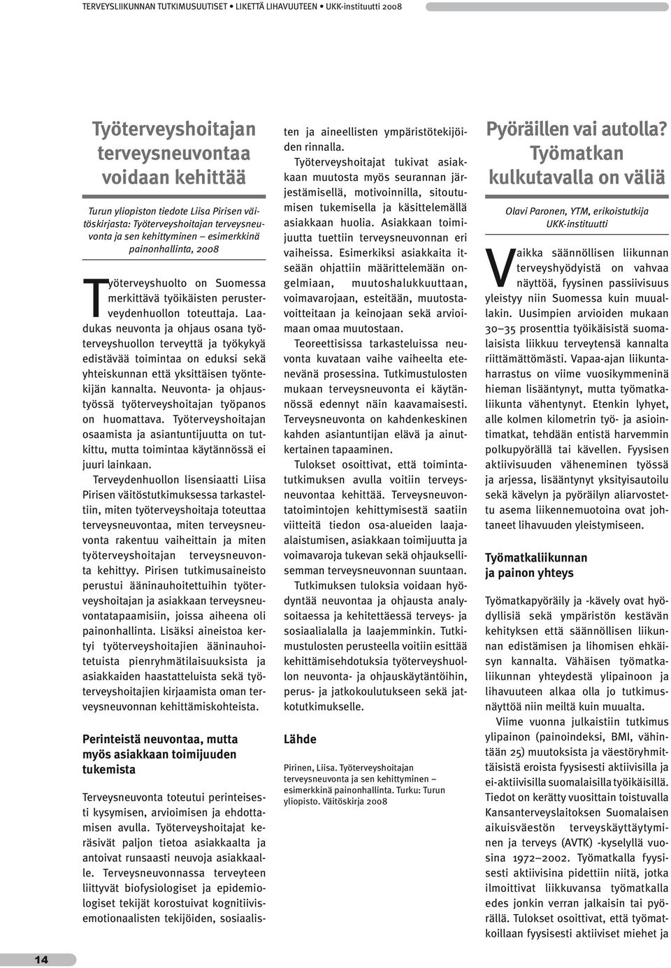 Laadukas neuvonta ja ohjaus osana työterveyshuollon terveyttä ja työkykyä edistävää toimintaa on eduksi sekä yhteiskunnan että yksittäisen työntekijän kannalta.