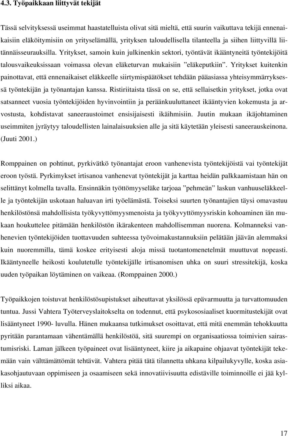 Yritykset, samoin kuin julkinenkin sektori, työntävät ikääntyneitä työntekijöitä talousvaikeuksissaan voimassa olevan eläketurvan mukaisiin eläkeputkiin.