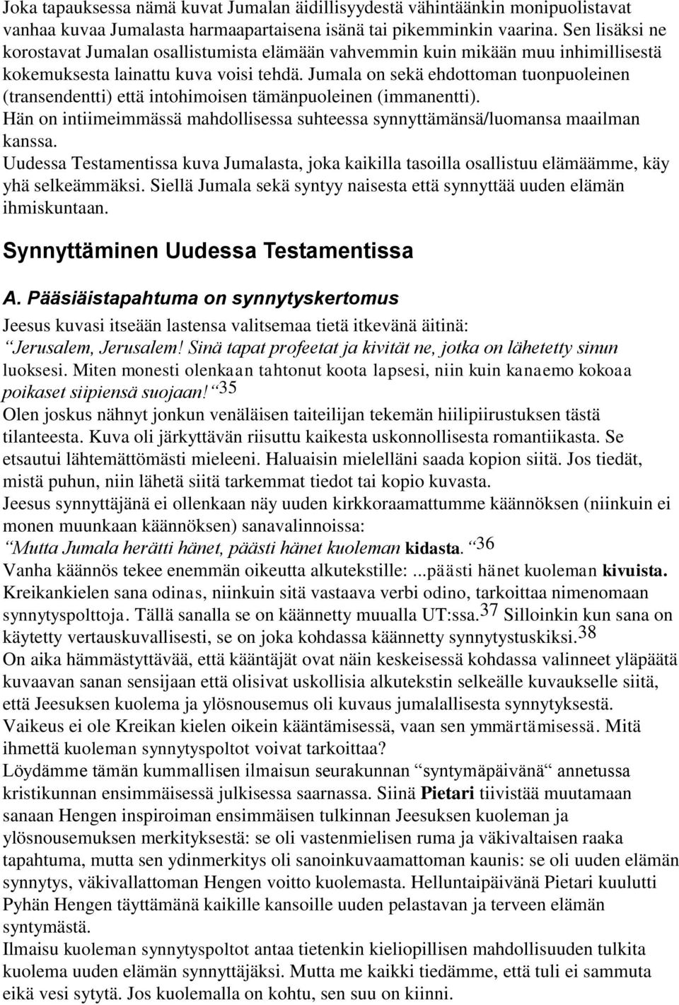 Jumala on sekä ehdottoman tuonpuoleinen (transendentti) että intohimoisen tämänpuoleinen (immanentti). Hän on intiimeimmässä mahdollisessa suhteessa synnyttämänsä/luomansa maailman kanssa.