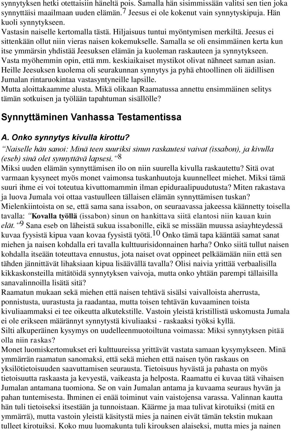 Samalla se oli ensimmäinen kerta kun itse ymmärsin yhdistää Jeesuksen elämän ja kuoleman raskauteen ja synnytykseen. Vasta myöhemmin opin, että mm. keskiaikaiset mystikot olivat nähneet saman asian.