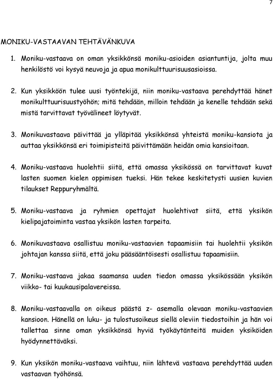 Monikuvastaava päivittää ja ylläpitää yksikkönsä yhteistä moniku-kansiota ja auttaa yksikkönsä eri toimipisteitä päivittämään heidän omia kansioitaan. 4.