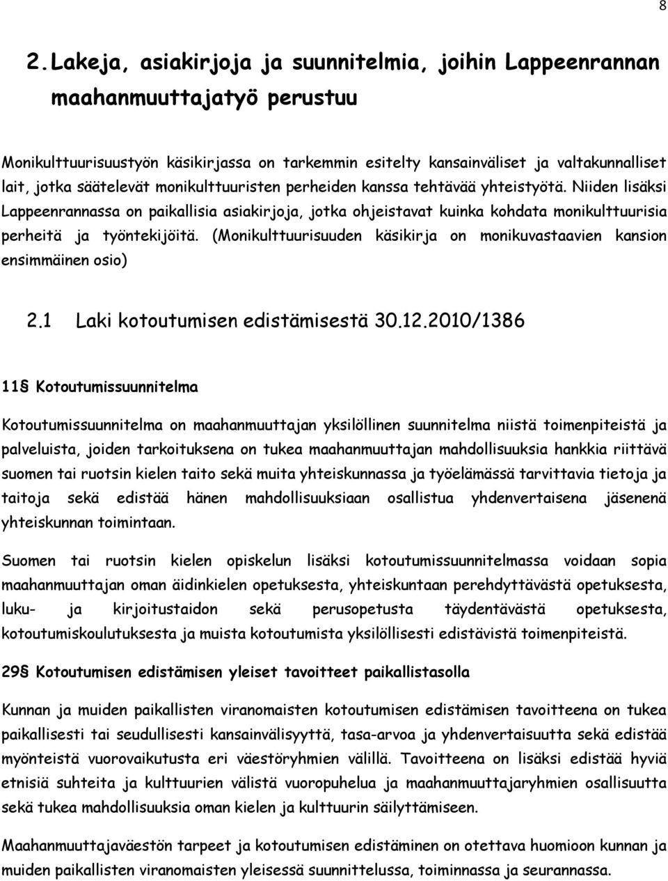 Niiden lisäksi Lappeenrannassa on paikallisia asiakirjoja, jotka ohjeistavat kuinka kohdata monikulttuurisia perheitä ja työntekijöitä.