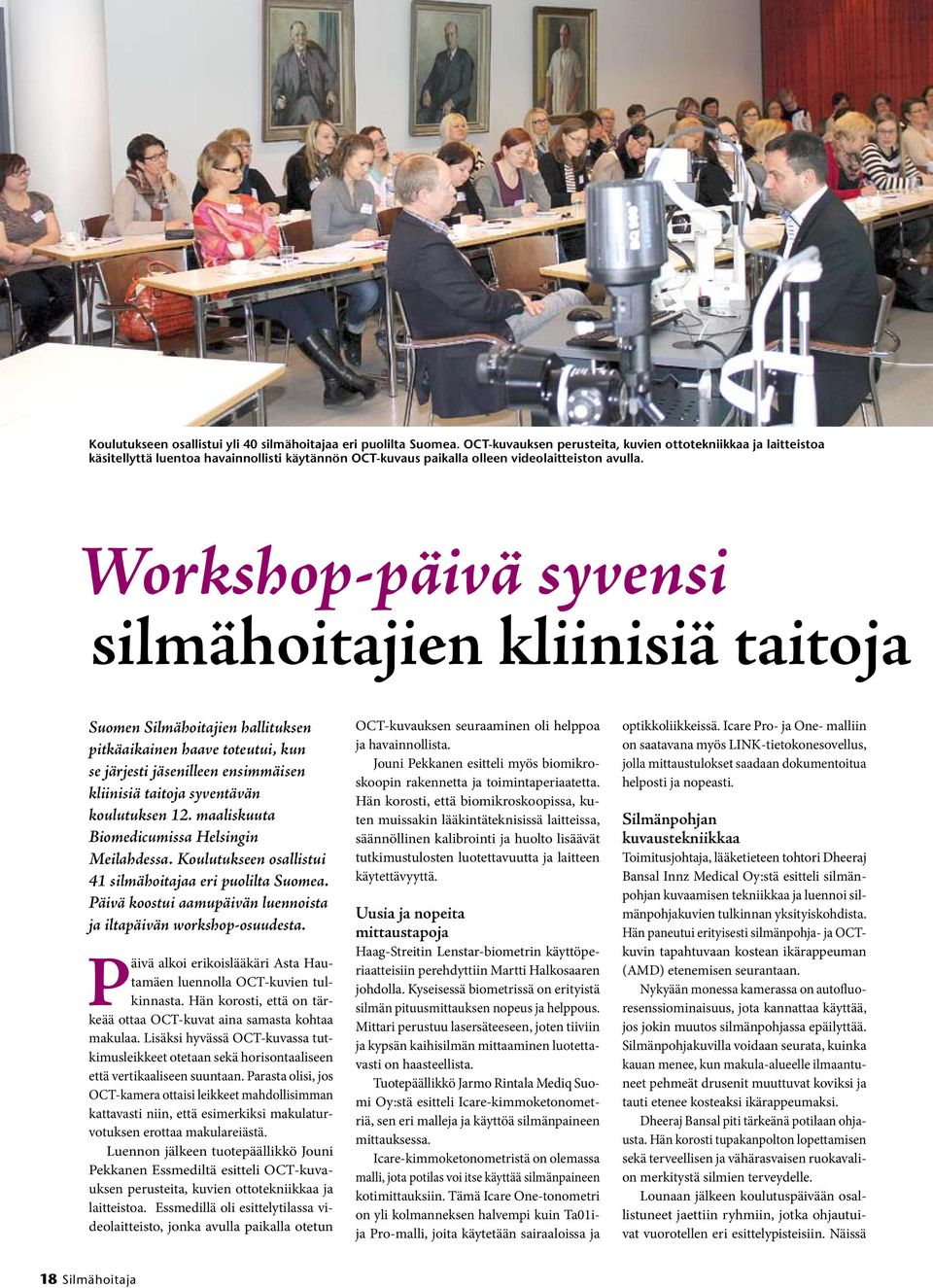 Workshop-päivä syvensi silmähoitajien kliinisiä taitoja Suomen Silmähoitajien hallituksen pitkäaikainen haave toteutui, kun se järjesti jäsenilleen ensimmäisen kliinisiä taitoja syventävän