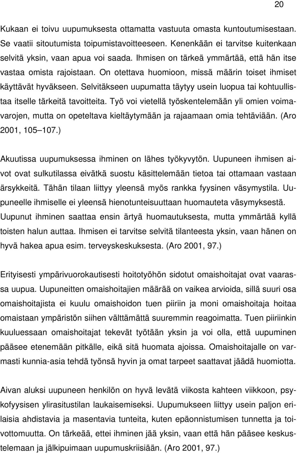 Selvitäkseen uupumatta täytyy usein luopua tai kohtuullistaa itselle tärkeitä tavoitteita.