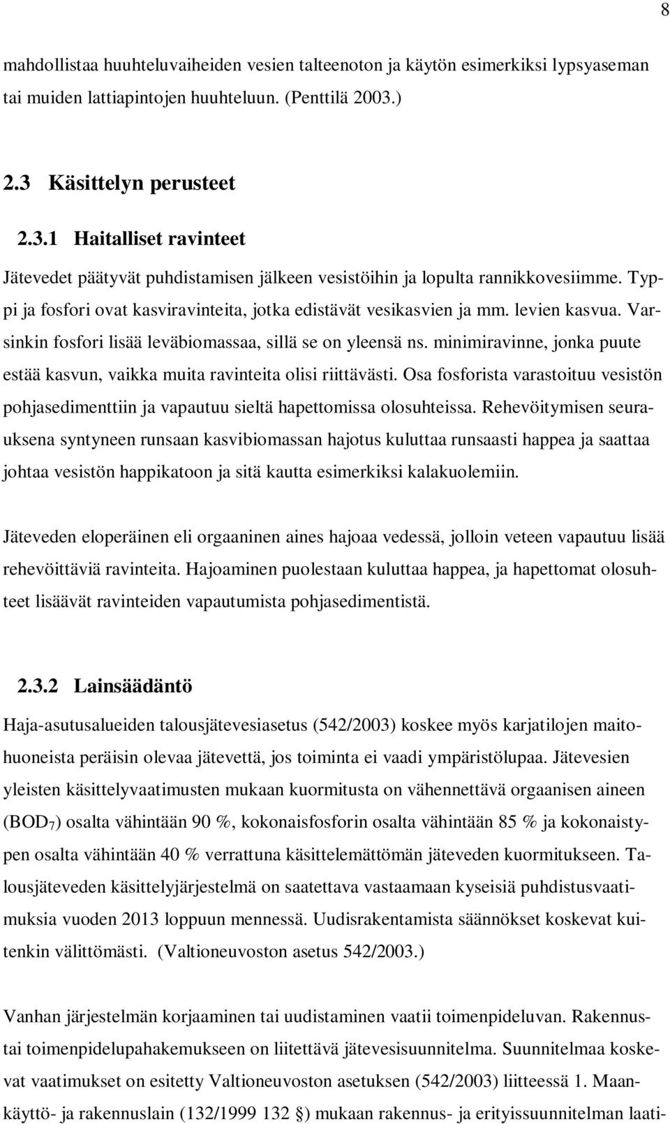 Typpi ja fosfori ovat kasviravinteita, jotka edistävät vesikasvien ja mm. levien kasvua. Varsinkin fosfori lisää leväbiomassaa, sillä se on yleensä ns.