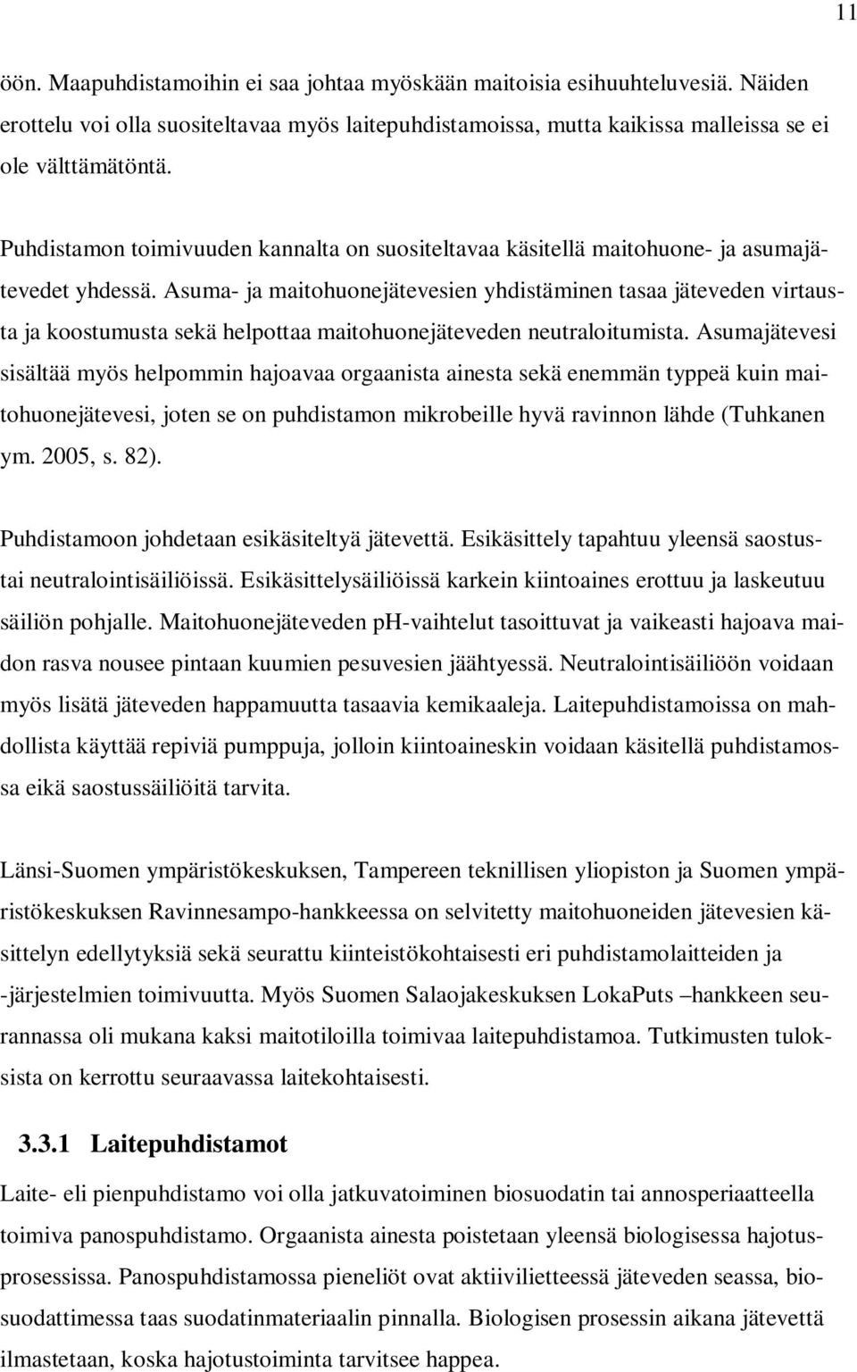 Asuma- ja maitohuonejätevesien yhdistäminen tasaa jäteveden virtausta ja koostumusta sekä helpottaa maitohuonejäteveden neutraloitumista.