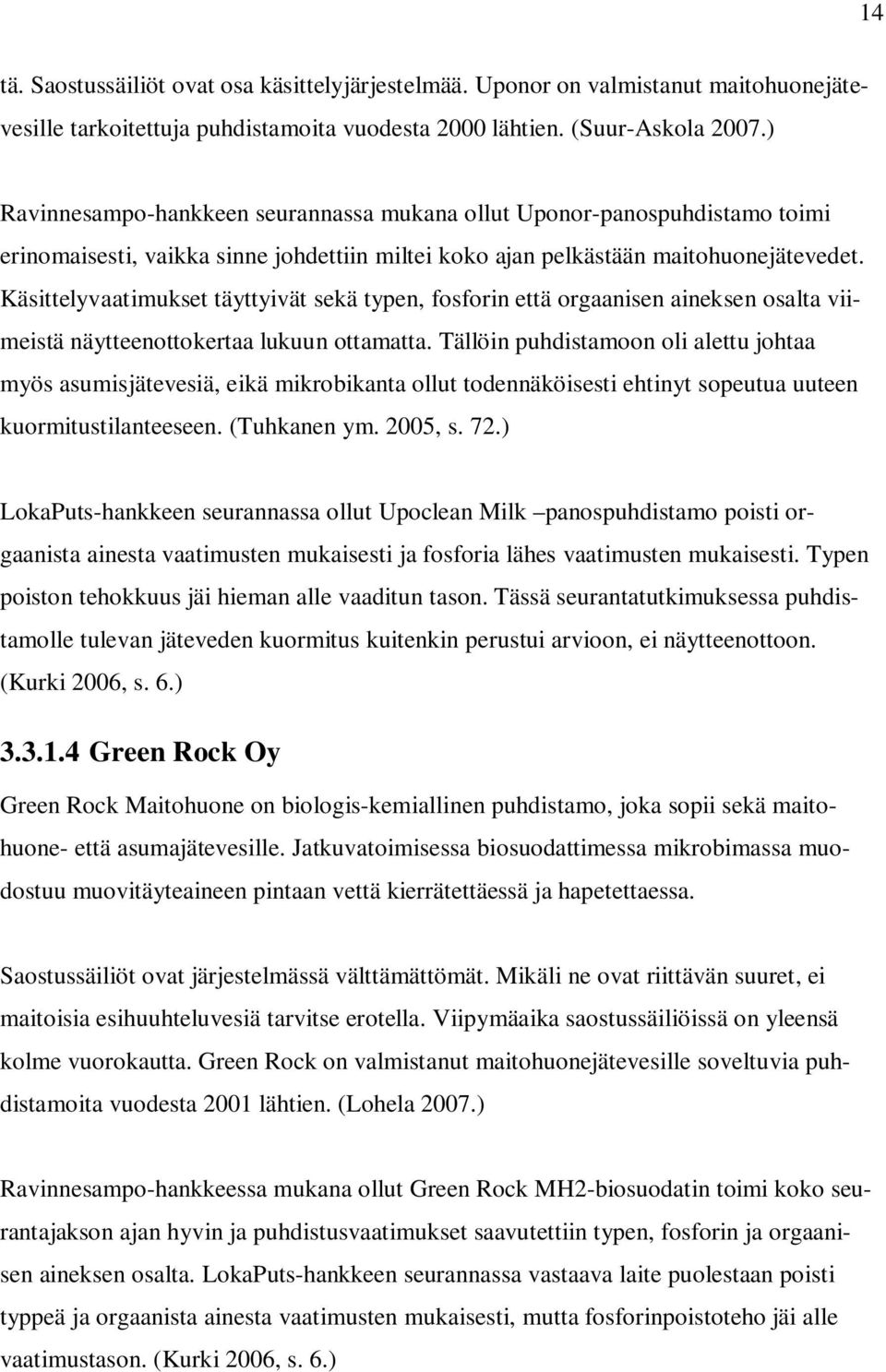 Käsittelyvaatimukset täyttyivät sekä typen, fosforin että orgaanisen aineksen osalta viimeistä näytteenottokertaa lukuun ottamatta.