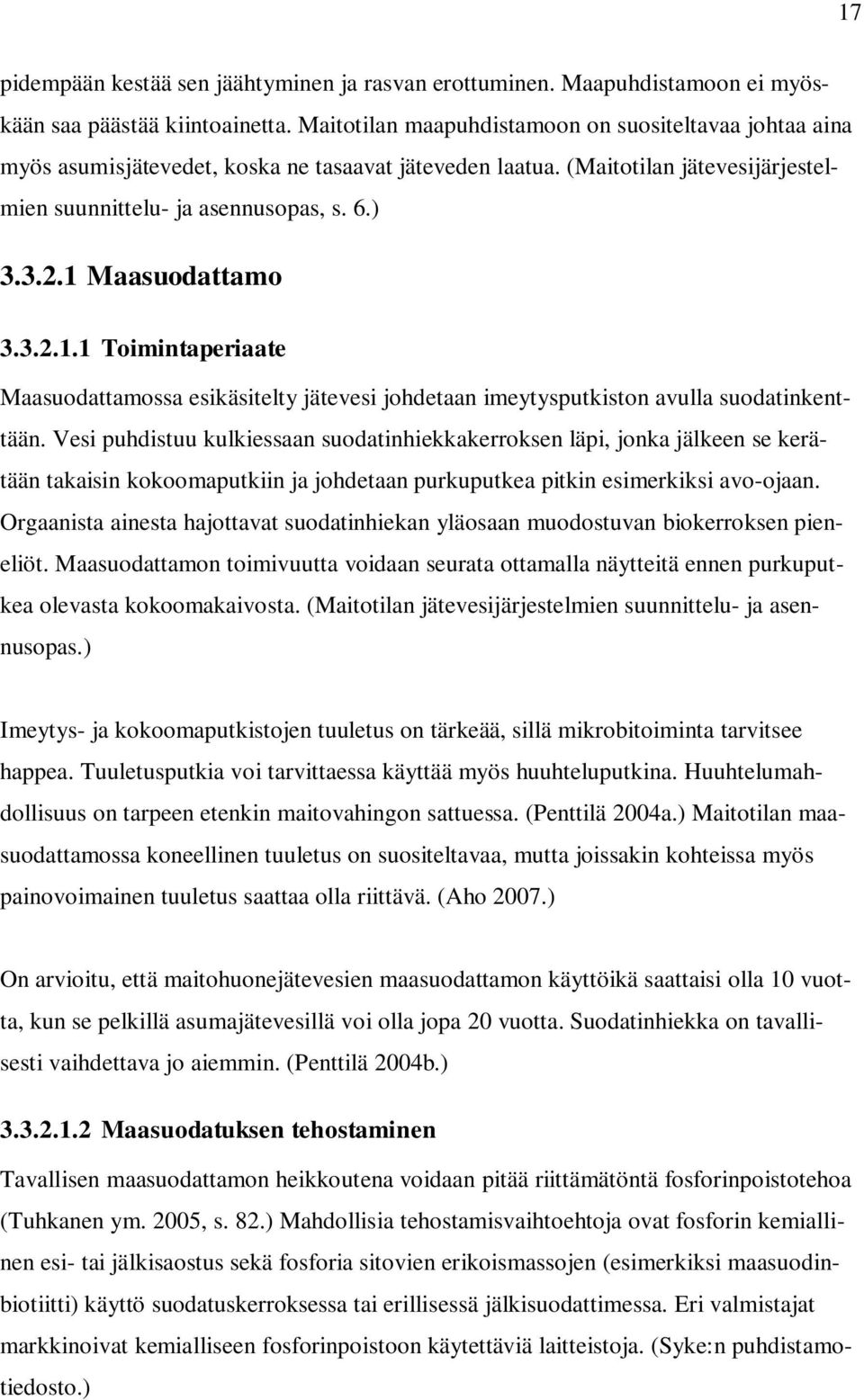 1 Maasuodattamo 3.3.2.1.1 Toimintaperiaate Maasuodattamossa esikäsitelty jätevesi johdetaan imeytysputkiston avulla suodatinkenttään.