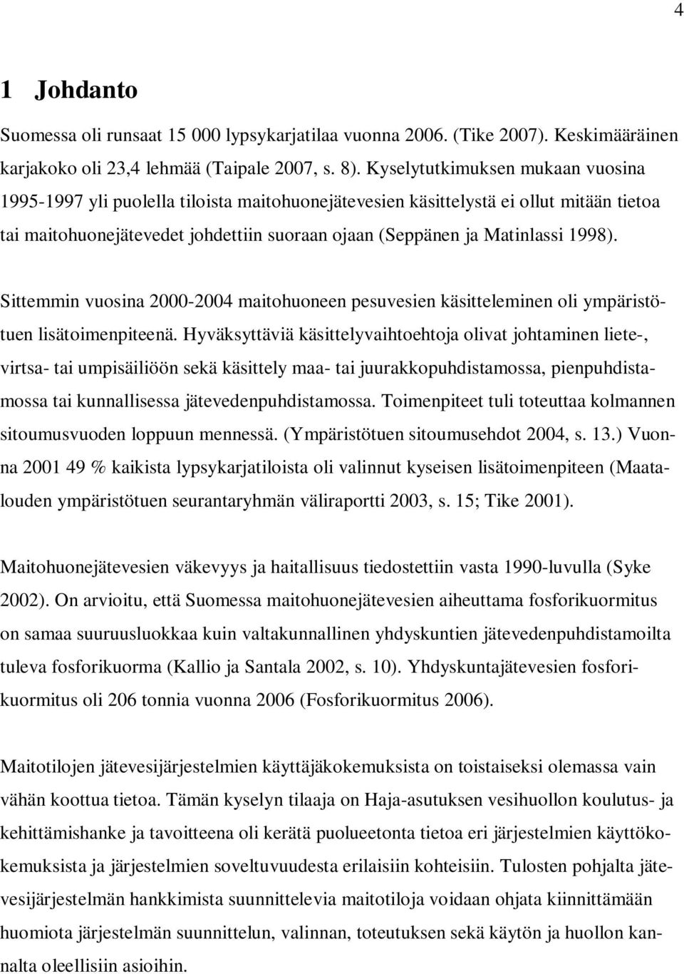 1998). Sittemmin vuosina 2000-2004 maitohuoneen pesuvesien käsitteleminen oli ympäristötuen lisätoimenpiteenä.