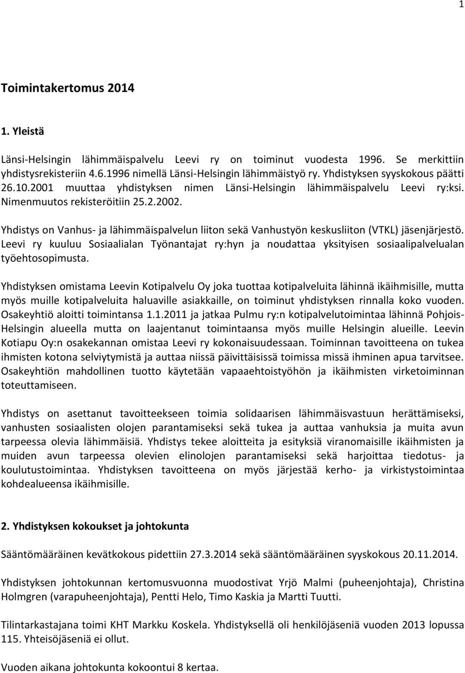 Yhdistys on Vanhus- ja lähimmäispalvelun liiton sekä Vanhustyön keskusliiton (VTKL) jäsenjärjestö.