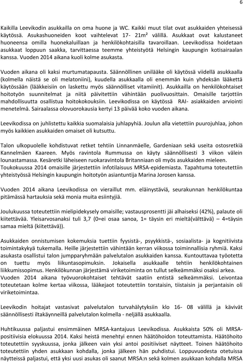 Leevikodissa hoidetaan asukkaat loppuun saakka, tarvittaessa teemme yhteistyötä Helsingin kaupungin kotisairaalan kanssa. Vuoden 2014 aikana kuoli kolme asukasta.