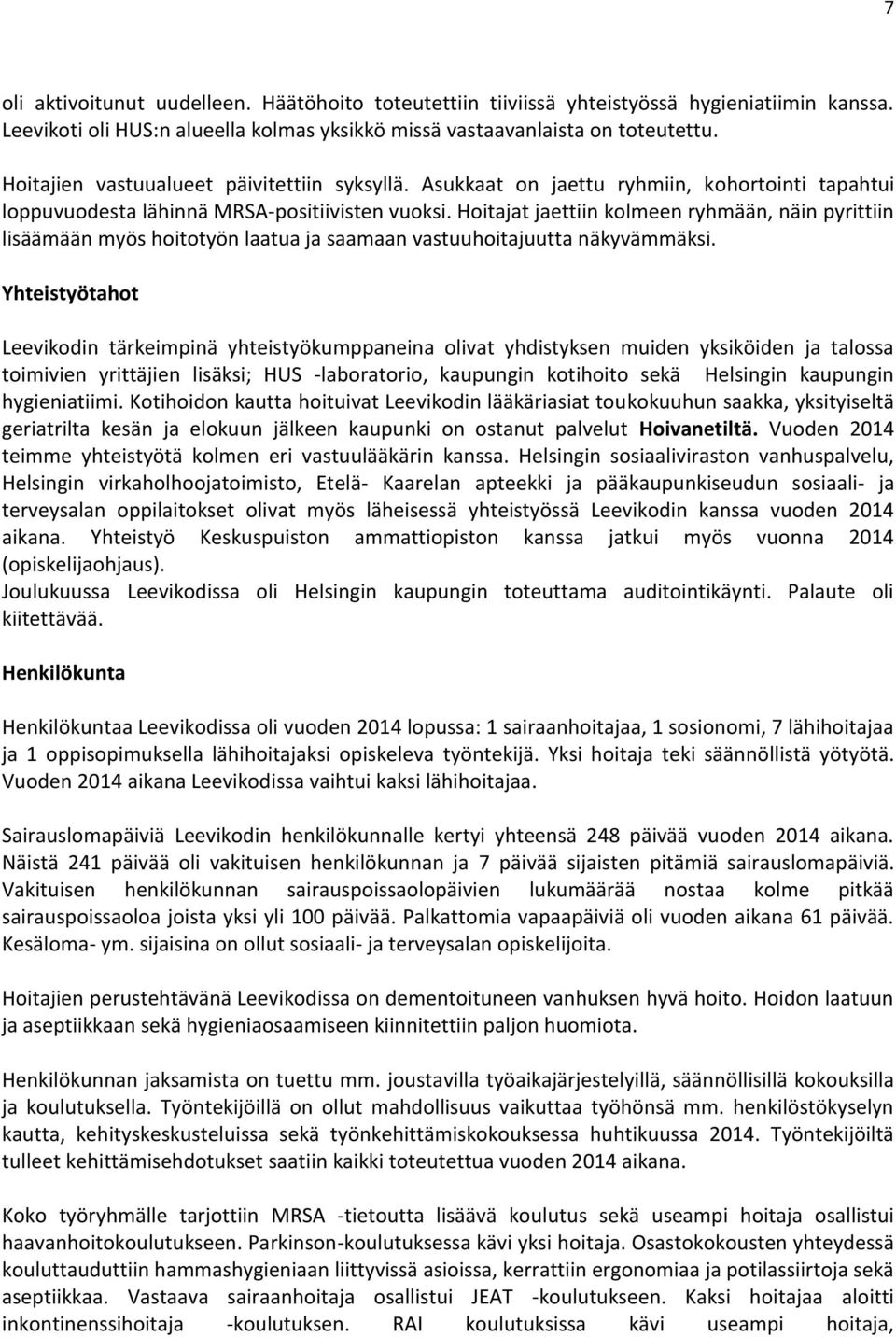 Hoitajat jaettiin kolmeen ryhmään, näin pyrittiin lisäämään myös hoitotyön laatua ja saamaan vastuuhoitajuutta näkyvämmäksi.