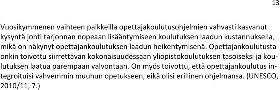 Opettajankoulutusta onkin toivottu siirrettävän kokonaisuudessaan yliopistokoulutuksen tasoiseksi ja koulutuksen laatua