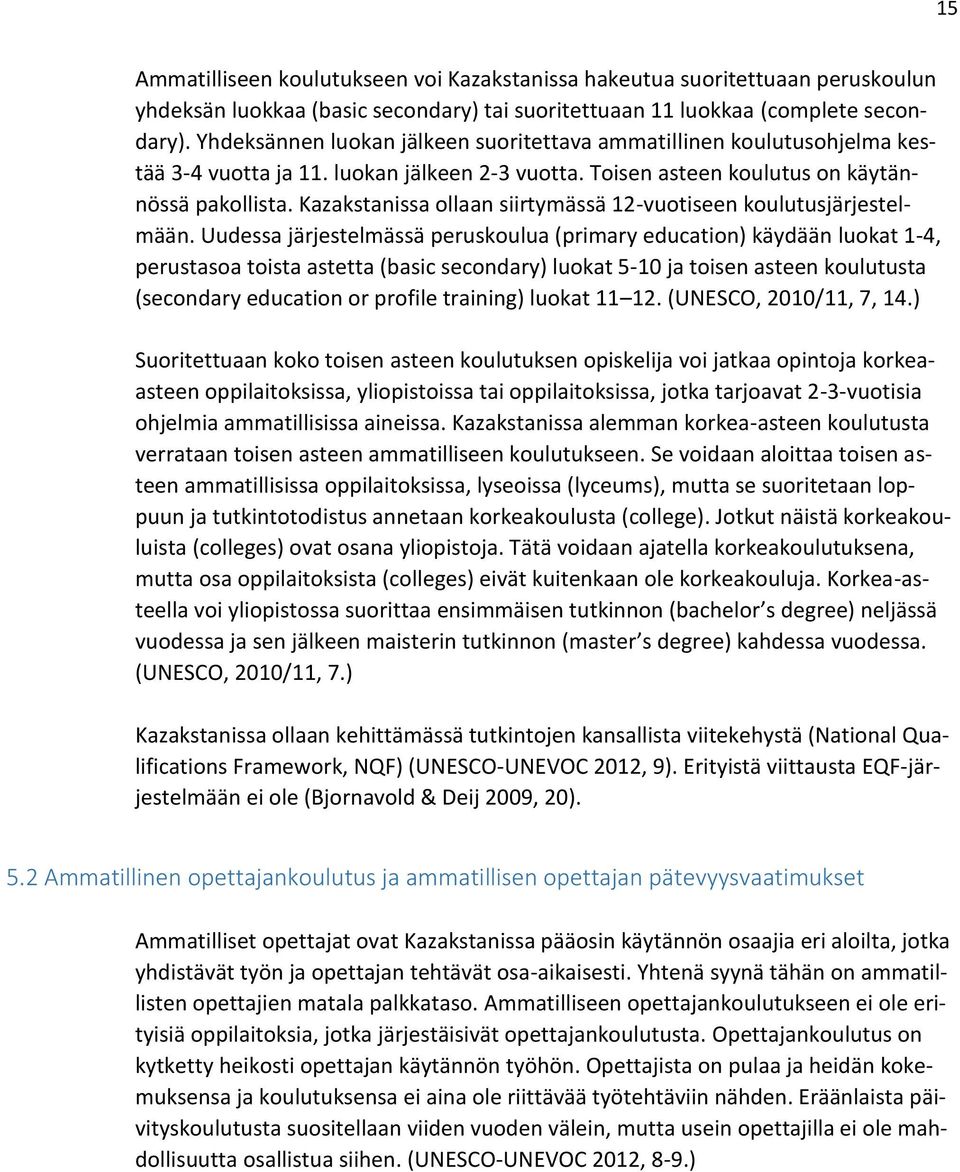 Kazakstanissa ollaan siirtymässä 12-vuotiseen koulutusjärjestelmään.