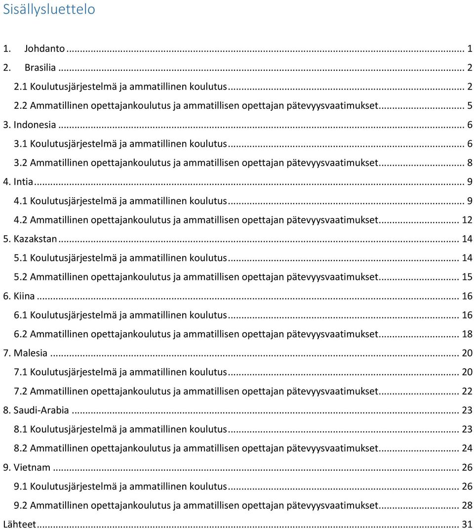 1 Koulutusjärjestelmä ja ammatillinen koulutus... 9 4.2 Ammatillinen opettajankoulutus ja ammatillisen opettajan pätevyysvaatimukset... 12 5. Kazakstan... 14 5.