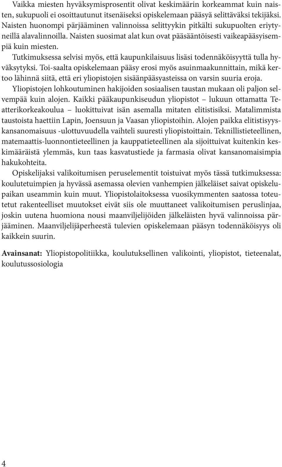 Tutkimuksessa selvisi myös, että kaupunkilaisuus lisäsi todennäköisyyttä tulla hyväksytyksi.