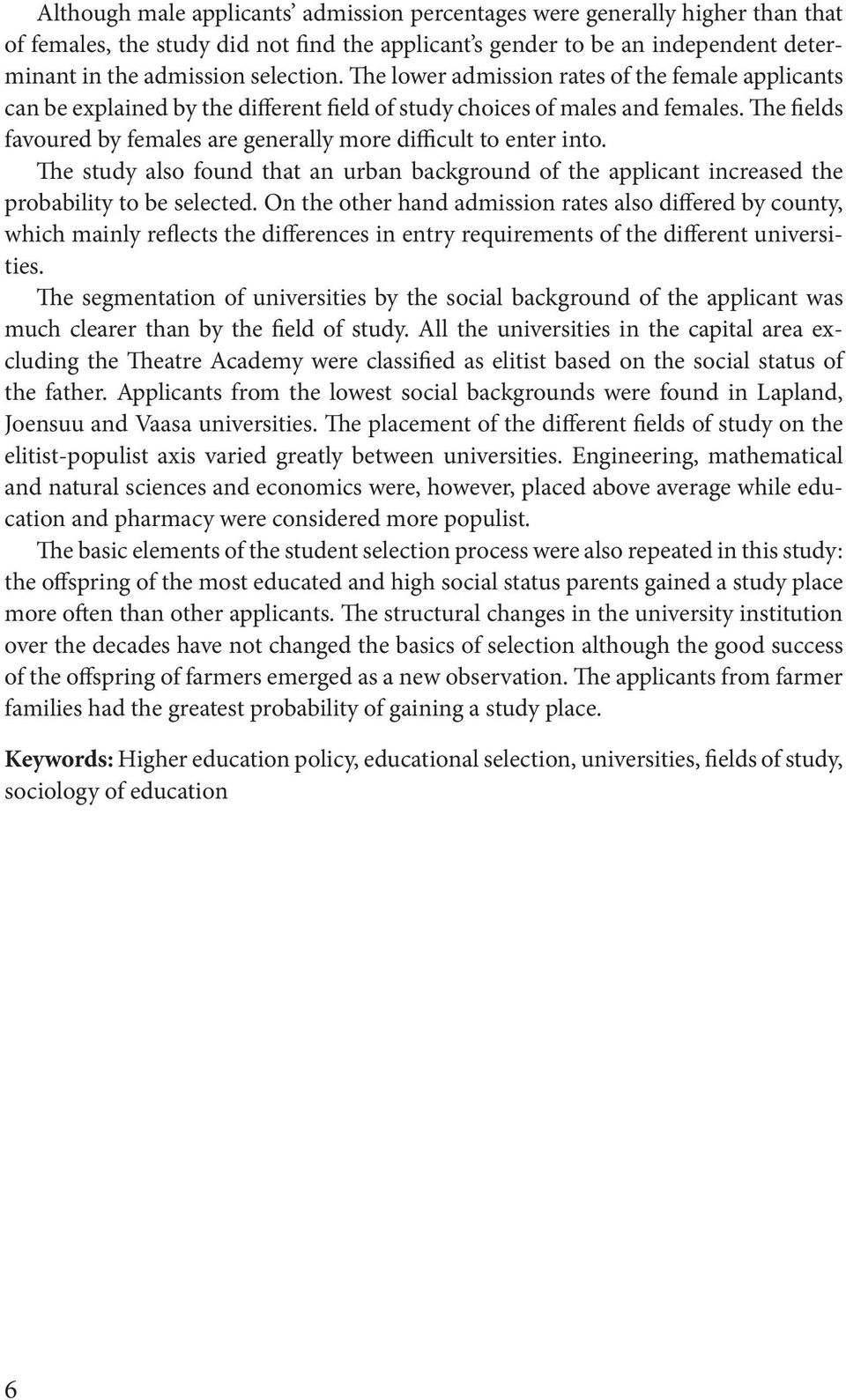 The fields favoured by females are generally more difficult to enter into. The study also found that an urban background of the applicant increased the probability to be selected.