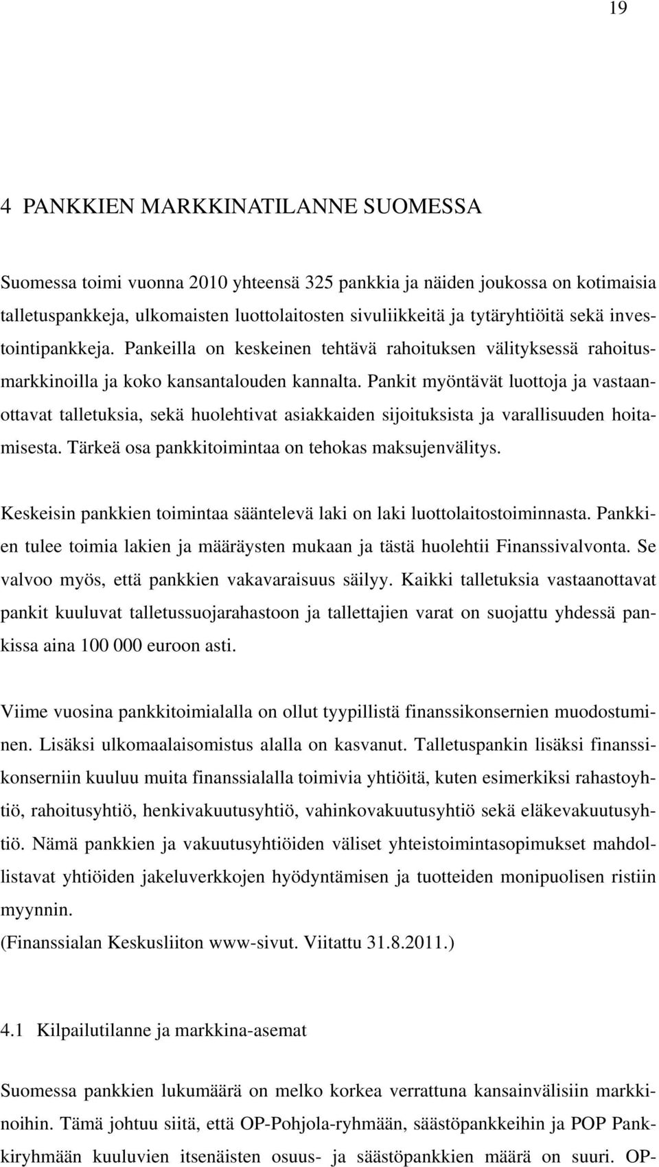 Pankit myöntävät luottoja ja vastaanottavat talletuksia, sekä huolehtivat asiakkaiden sijoituksista ja varallisuuden hoitamisesta. Tärkeä osa pankkitoimintaa on tehokas maksujenvälitys.