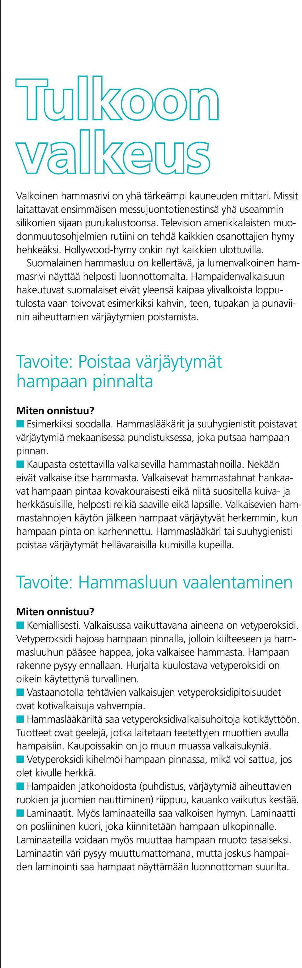 Suomalainen hammasluu on kellertävä, ja lumenvalkoinen hammasrivi näyttää helposti luonnottomalta.