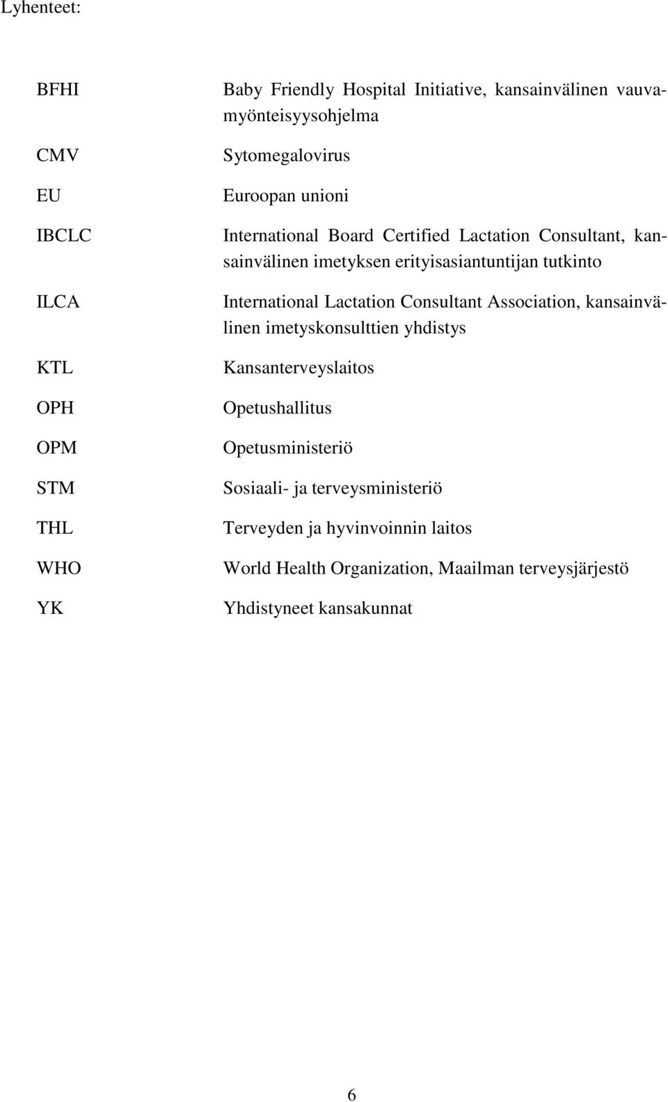 International Lactation Consultant Association, kansainvälinen imetyskonsulttien yhdistys Kansanterveyslaitos Opetushallitus