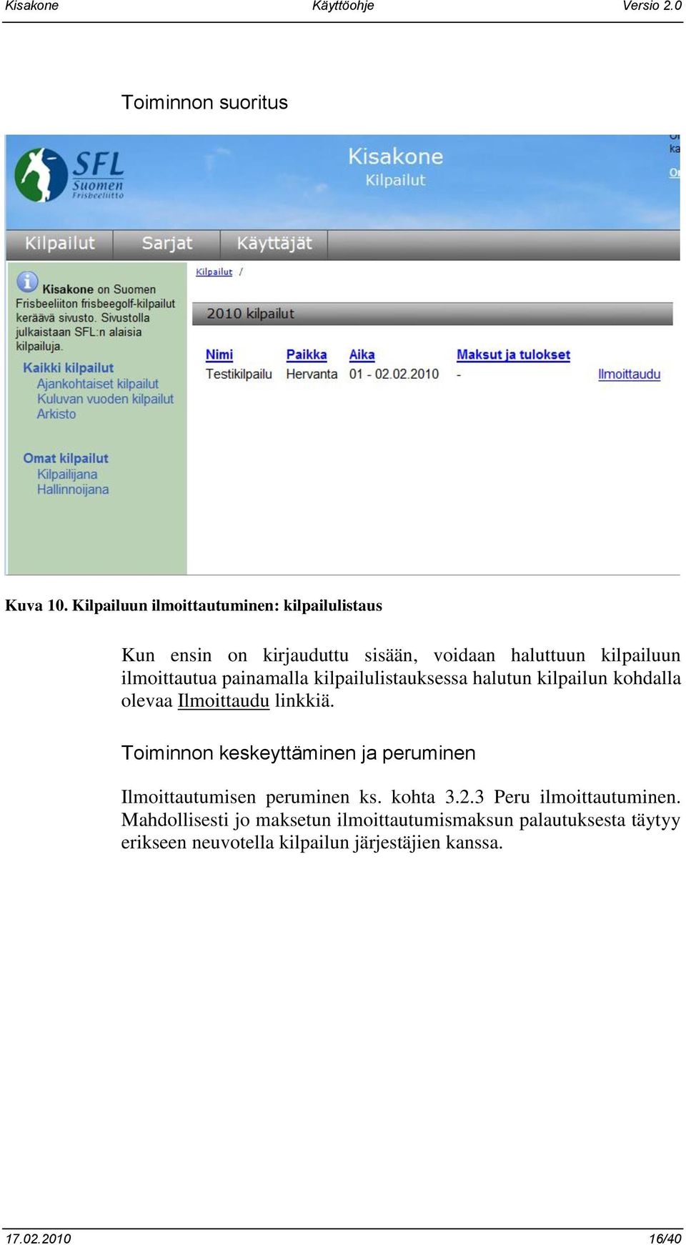 ilmoittautua painamalla kilpailulistauksessa halutun kilpailun kohdalla olevaa Ilmoittaudu linkkiä.