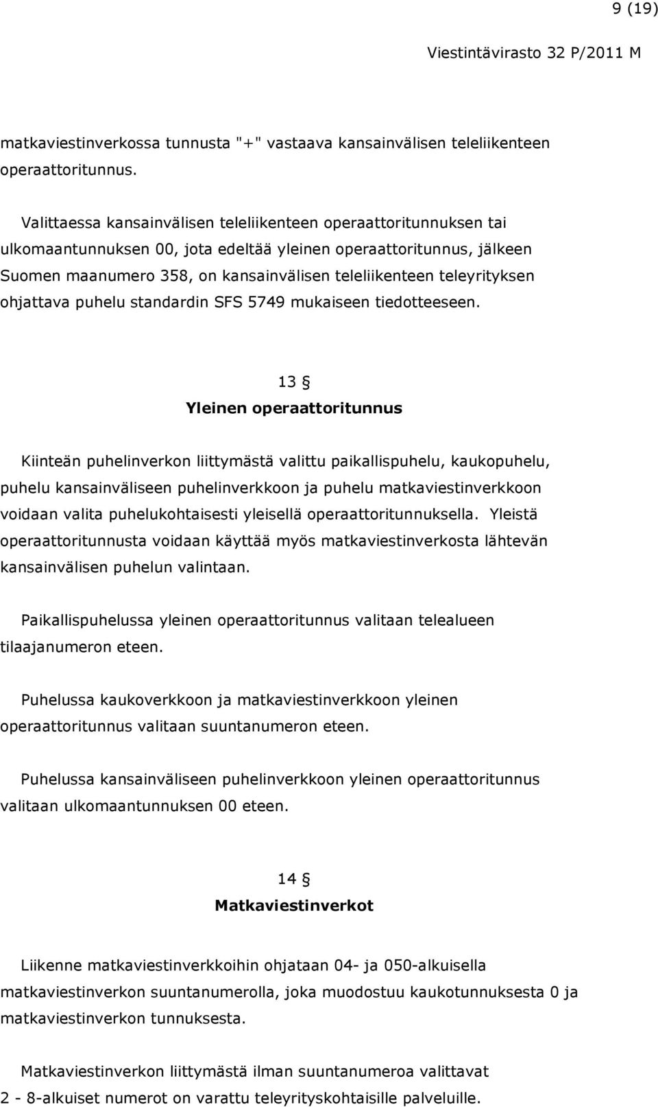 teleyrityksen ohjattava puhelu standardin SFS 5749 mukaiseen tiedotteeseen.