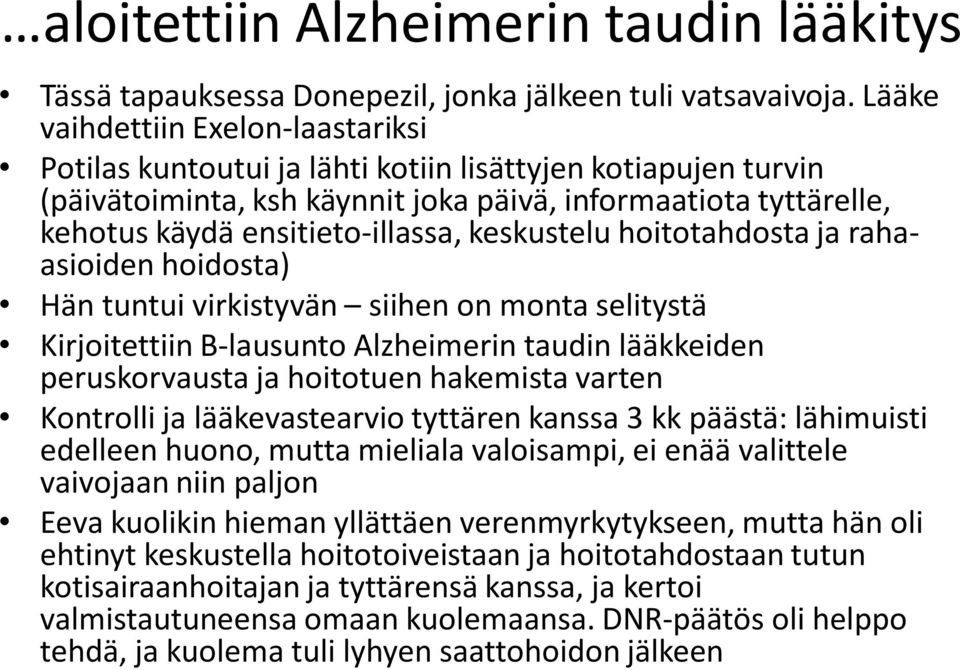 keskustelu hoitotahdosta ja rahaasioiden hoidosta) Hän tuntui virkistyvän siihen on monta selitystä Kirjoitettiin B-lausunto Alzheimerin taudin lääkkeiden peruskorvausta ja hoitotuen hakemista varten