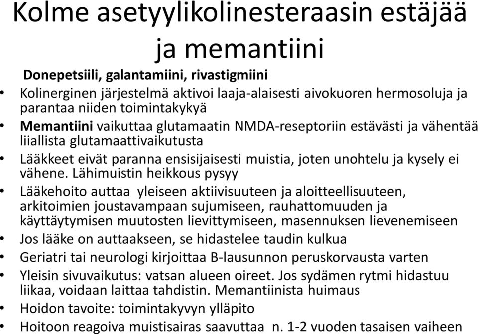 Lähimuistin heikkous pysyy Lääkehoito auttaa yleiseen aktiivisuuteen ja aloitteellisuuteen, arkitoimien joustavampaan sujumiseen, rauhattomuuden ja käyttäytymisen muutosten lievittymiseen,