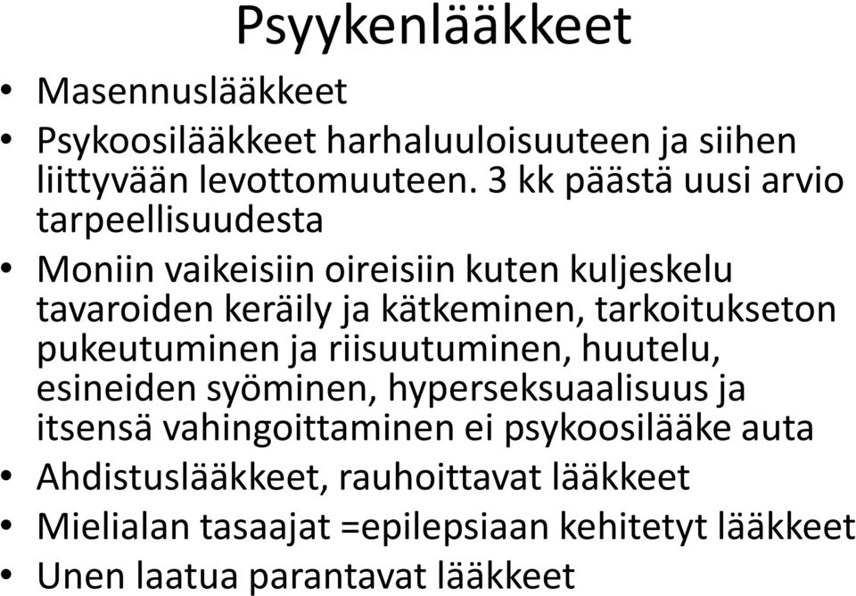 tarkoitukseton pukeutuminen ja riisuutuminen, huutelu, esineiden syöminen, hyperseksuaalisuus ja itsensä vahingoittaminen